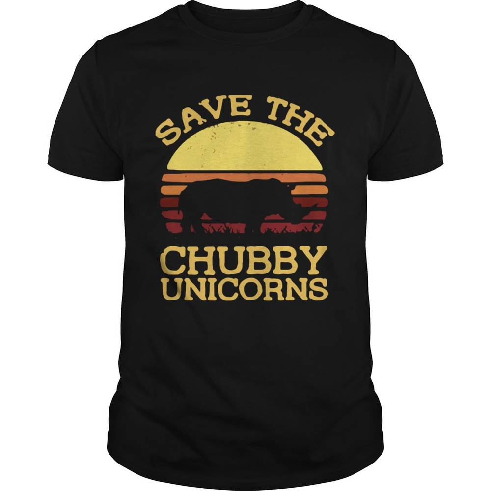 Save The Chubby Unicorns  Sunset Shirt